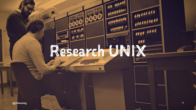 Research UNIX
@jtdowney 7
