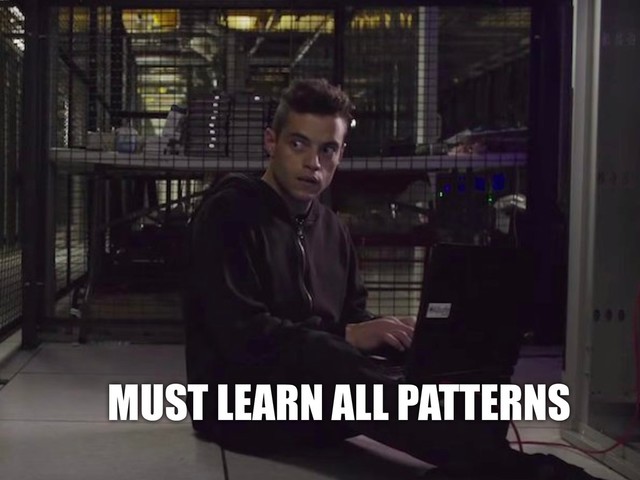 MUST LEARN ALL PATTERNS
