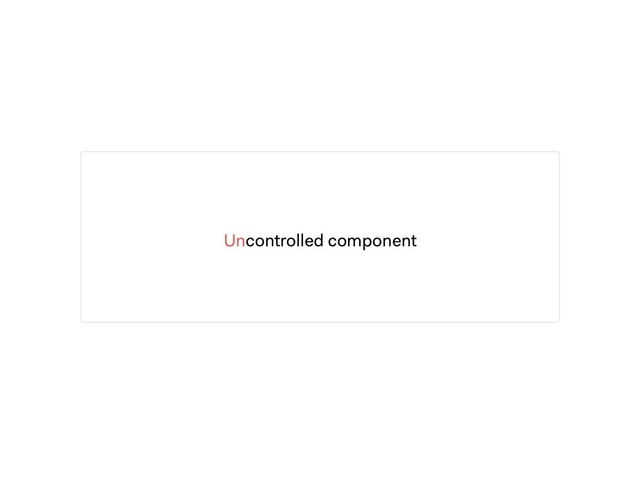 Uncontrolled component
