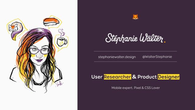 stephaniewalter.design @WalterStephanie
🦊
User Researcher & Product Designer
Mobile expert. Pixel & CSS Lover
