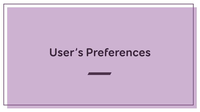 User’s Preferences
