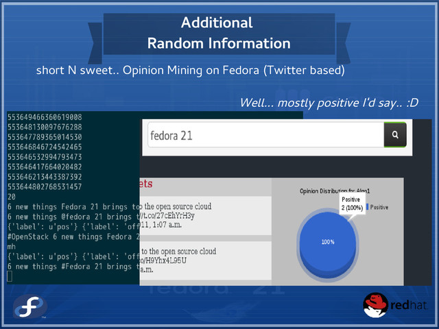 Additional
Random Information
short N sweet.. Opinion Mining on Fedora (Twitter based)
Well... mostly positive I'd say.. :D
