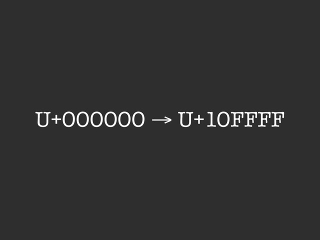 U+000000 → U+10FFFF
