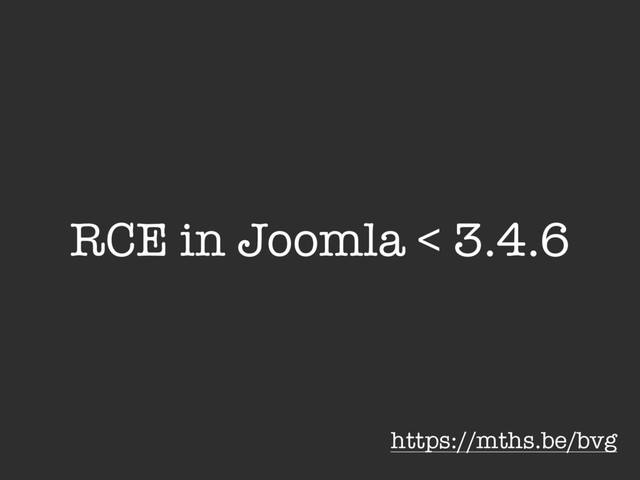 RCE in Joomla < 3.4.6
https://mths.be/bvg
