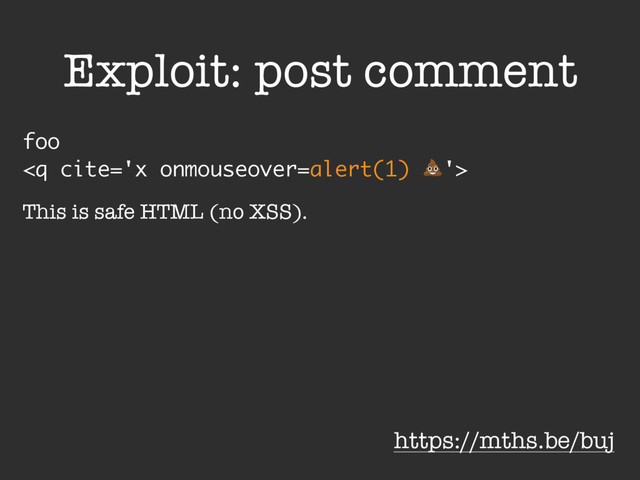 foo

https://mths.be/buj
Exploit: post comment
This is safe HTML (no XSS).
