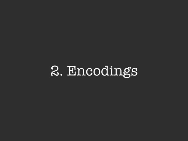 2. Encodings
