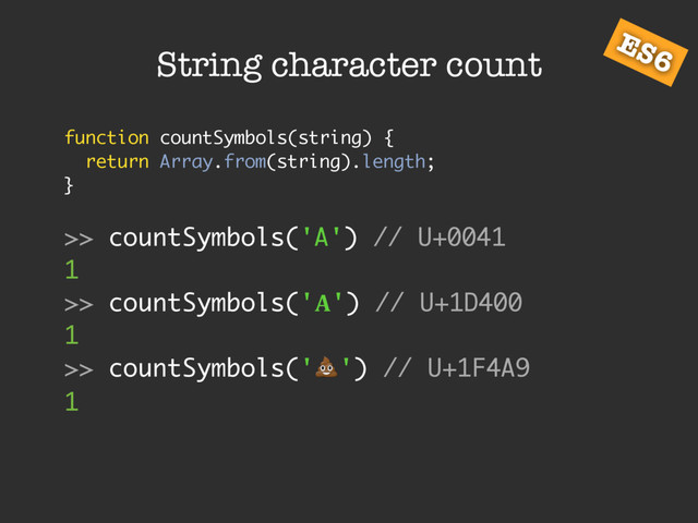 String character count
function countSymbols(string) {
return Array.from(string).length;
}
>> countSymbols('A') // U+0041
1
>> countSymbols('!') // U+1D400
1
>> countSymbols('!') // U+1F4A9
1
ES6
