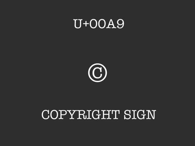 ©
COPYRIGHT SIGN
U+00A9
