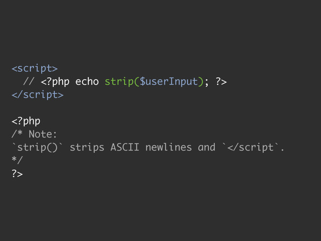 
// <?php echo strip($userInput); ?>


