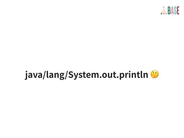 java/lang/System.out.println 
