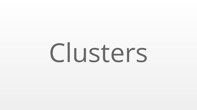 Clusters
