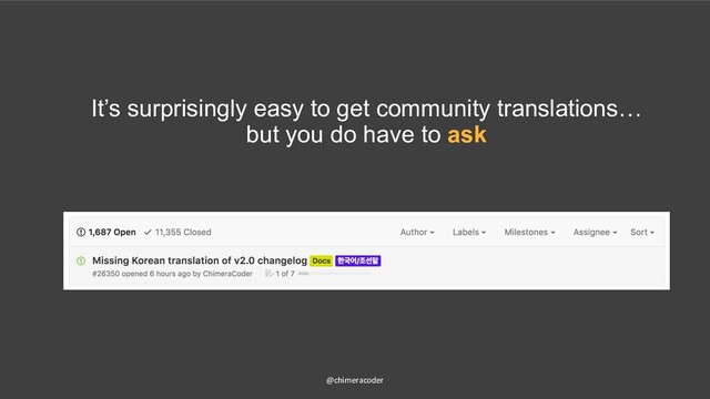 @chimeracoder
It’s surprisingly easy to get community translations…
but you do have to ask
