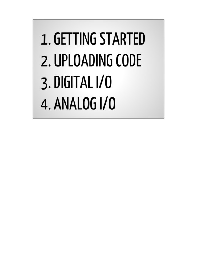 1. GETTING STARTED
2. UPLOADING CODE
3. DIGITAL I/O
4. ANALOG I/O
