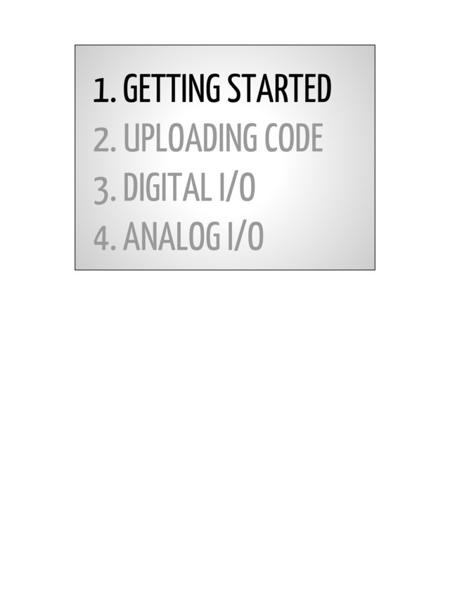 1. GETTING STARTED
2. UPLOADING CODE
3. DIGITAL I/O
4. ANALOG I/O
