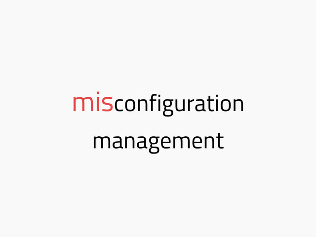 misconfiguration
management
