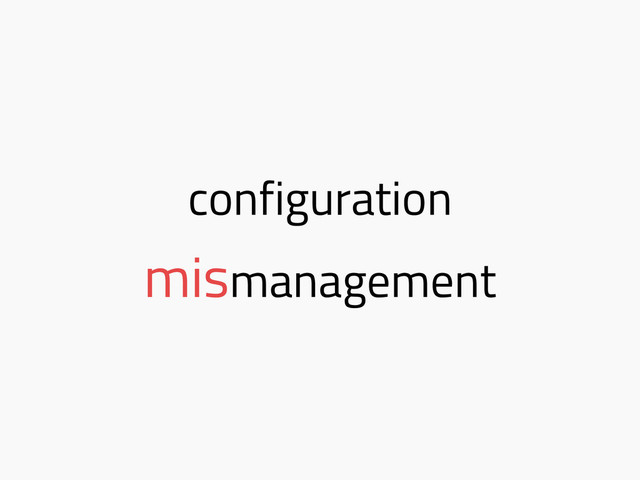 configuration
mismanagement
