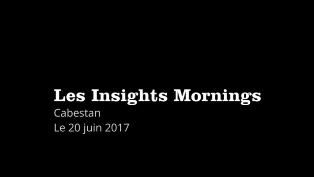 Les Insights Mornings
Cabestan
Le 20 juin 2017
