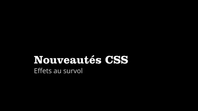 Nouveautés CSS
Eﬀets au survol
