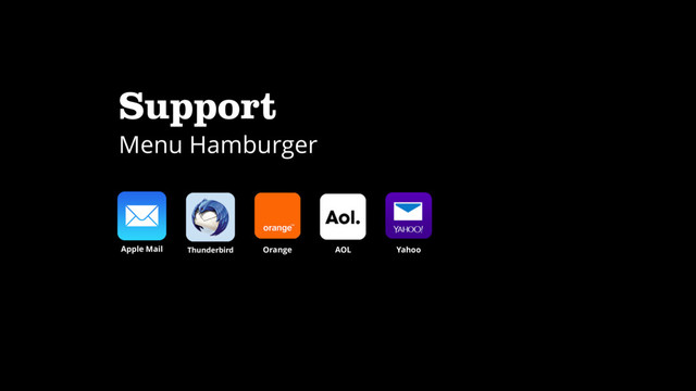 Support
Menu Hamburger
Apple Mail Thunderbird Orange AOL Yahoo
