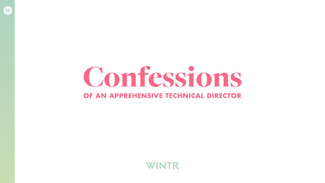 Confessions
OF AN APPREHENSIVE TECHNICAL DIRECTOR
