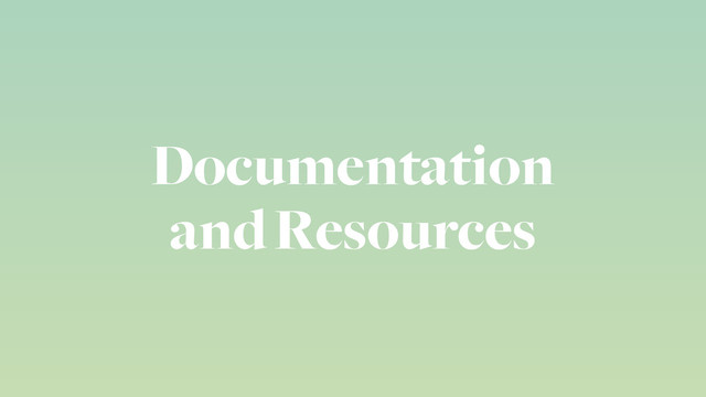 Documentation
and Resources
