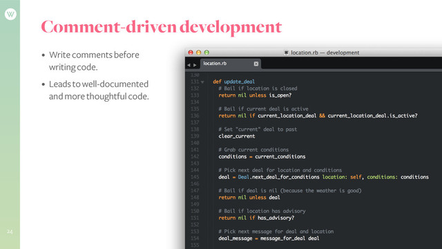 Comment-driven development
24
• Write comments before
writing code.
• Leads to well-documented
and more thoughtful code.
