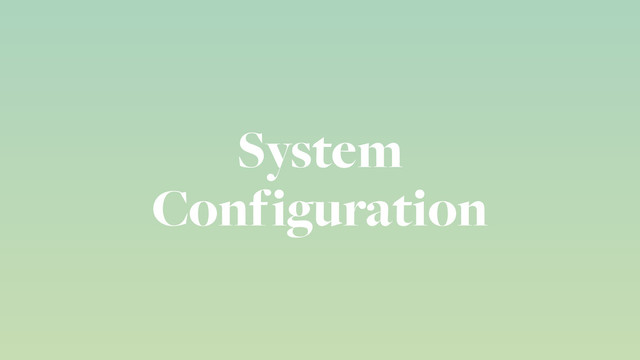 System
Configuration
