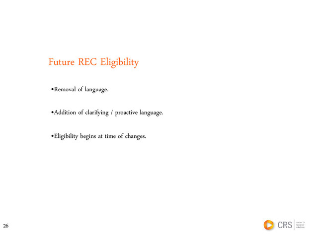 Future REC Eligibility
•Addition of clarifying / proactive language.
•Removal of language.
•Eligibility begins at time of changes.
26
