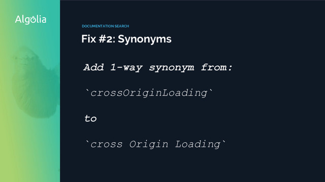 DOCUMENTATION SEARCH
Fix #2: Synonyms
Add 1-way synonym from:
`crossOriginLoading`
to
`cross Origin Loading`
