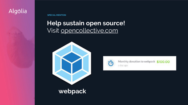 SPECIAL MENTION
Help sustain open source!
Visit opencollective.com
webpack
