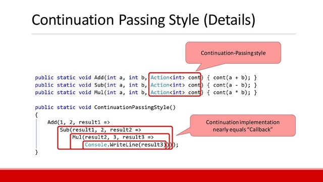Continuation Passing Style (Details)
Continuation-Passing style
Continuation implementation
nearly equals “Callback”
