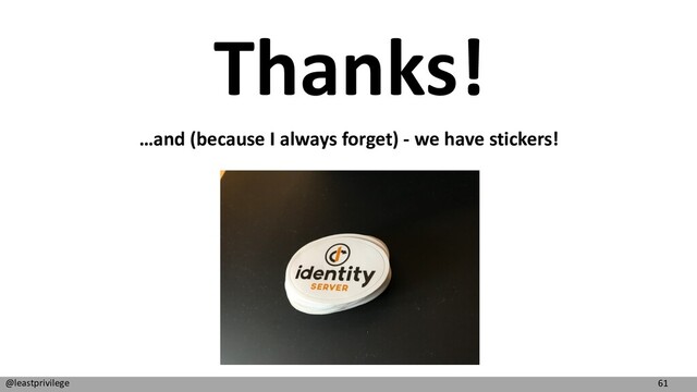 61
@leastprivilege
Thanks!
…and (because I always forget) - we have stickers!
