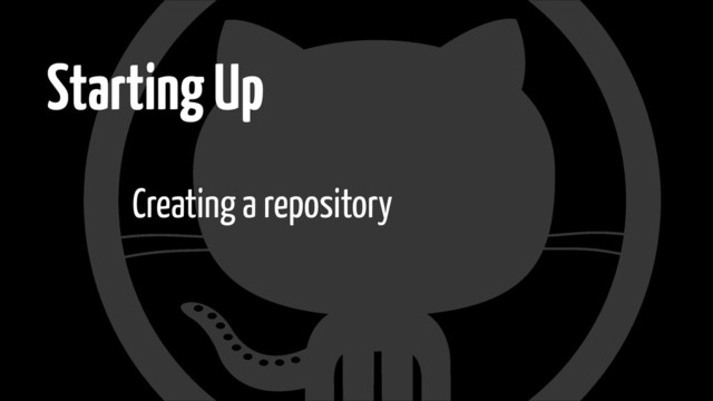 Starting Up
Creating a repository

