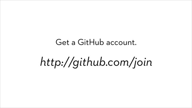 Get a GitHub account.
http://github.com/join
