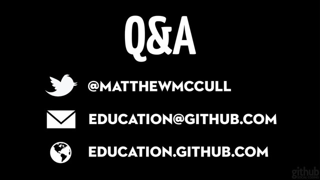 education@github.com
education.github.com
@matthewmccull
Q&A
