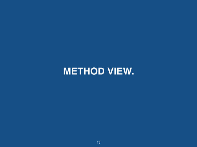 METHOD VIEW.
13

