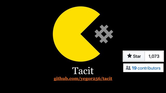 Tacit
github.com/yegor256/tacit
