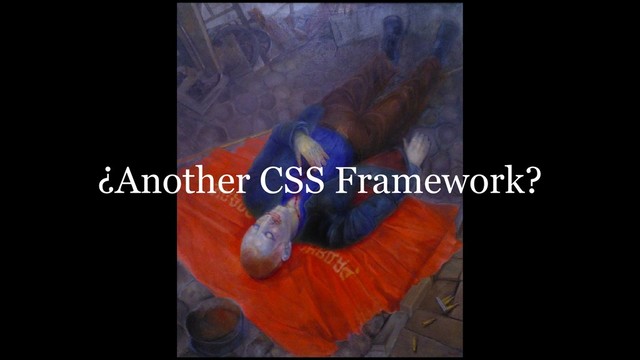 ¿Another CSS Framework?

