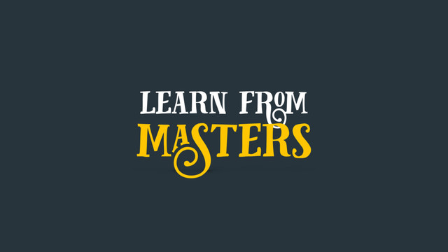 learn from
masters
