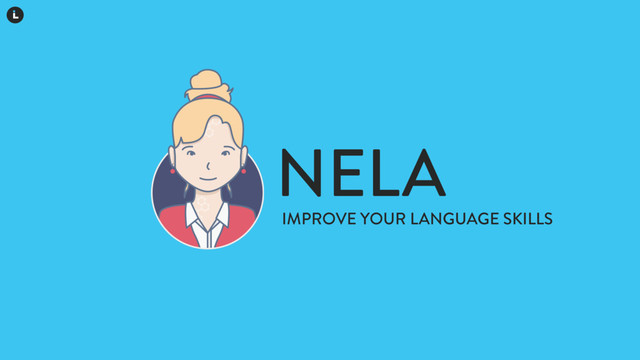 NELA
IMPROVE YOUR LANGUAGE SKILLS
