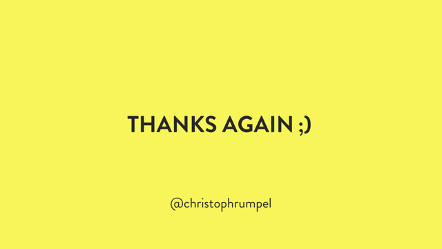THANKS AGAIN ;)
@christophrumpel
