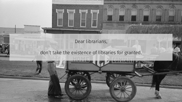 Dear librarians,
don’t take the existence of libraries for granted.
https://commons.wikimedia.org/wiki/File:CrowleyRussellLeeIceman.jpg
