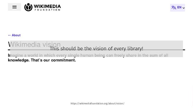 This should be the vision of every library!
https://wikimediafoundation.org/about/vision/
