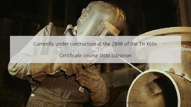 Currently under contruction at the ZBIW of the TH Köln:
Certificate course Data Librarian
https://www.everystockphoto.com/photo.php?imageId=2381033 – The Library of Congress
