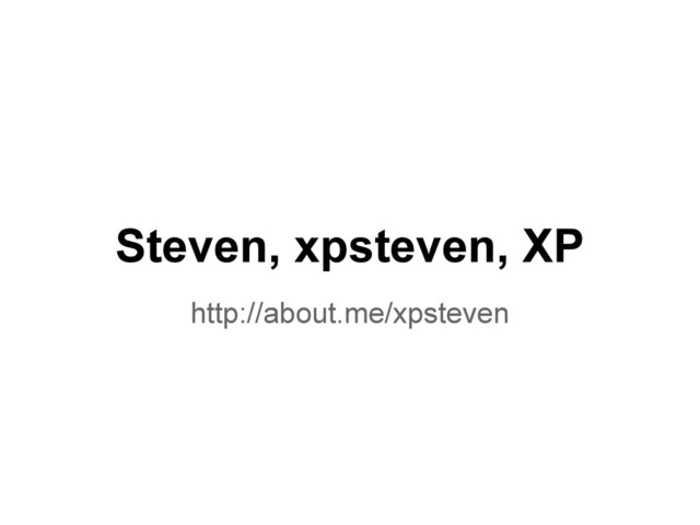 Steven, xpsteven, XP
http://about.me/xpsteven
