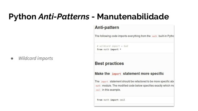 Python Anti-Patterns - Manutenabilidade
● Wildcard imports
