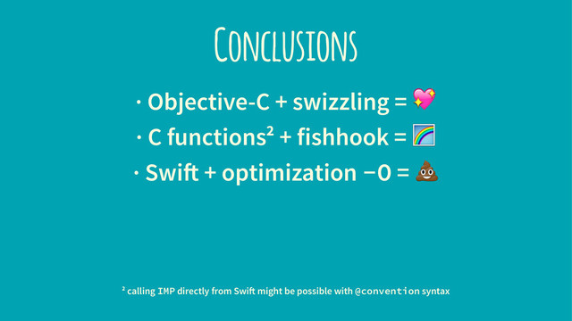 Conclusions
· Objective-C + swizzling = !
· C functions2 + fishhook = "
· Swift + optimization -O = #
2 calling IMP directly from Swift might be possible with @convention syntax
