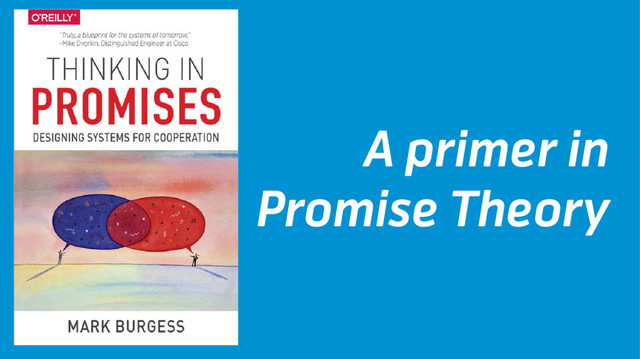 A primer in
Promise Theory
