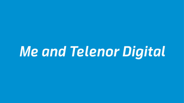 Me and Telenor Digital
