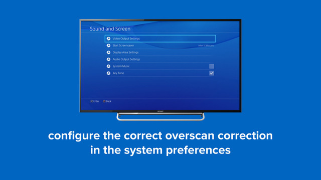 conﬁgure the correct overscan correction  
in the system preferences

